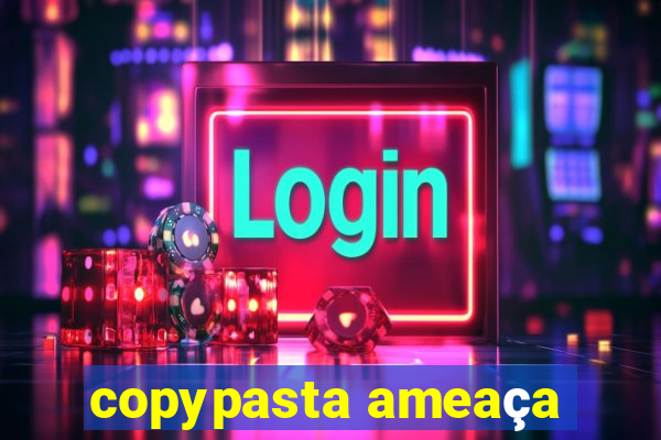 copypasta ameaça